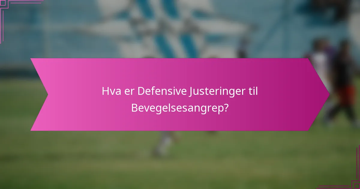 Hva er Defensive Justeringer til Bevegelsesangrep?