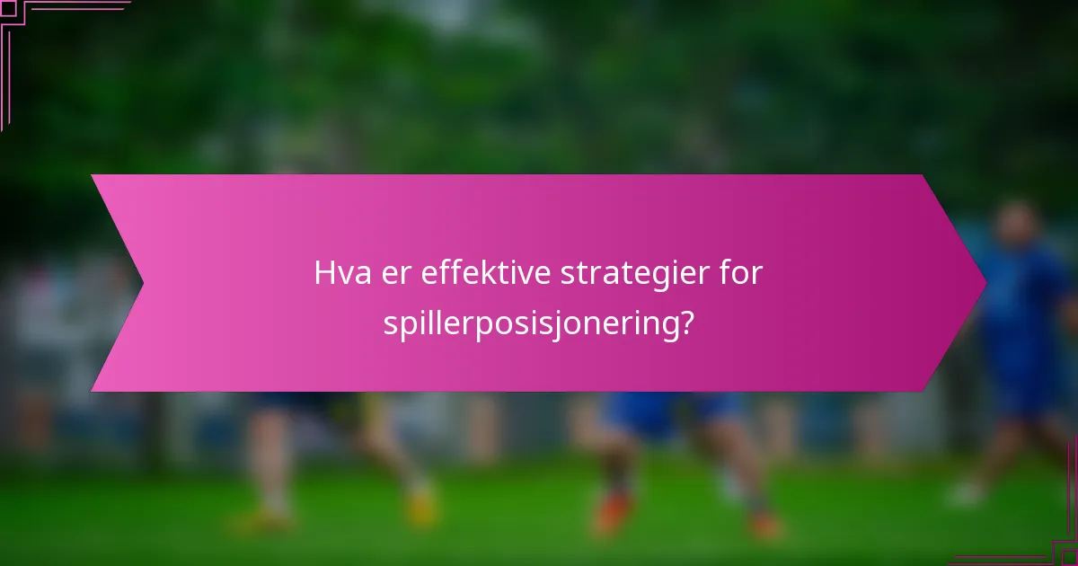 Hva er effektive strategier for spillerposisjonering?