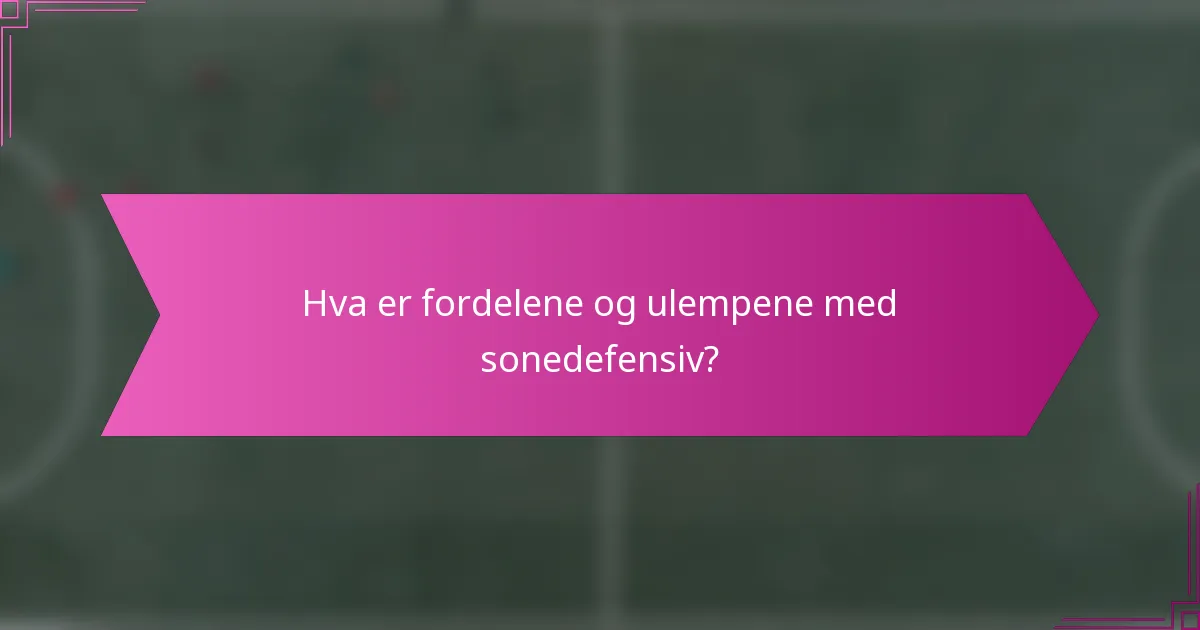 Hva er fordelene og ulempene med sonedefensiv?