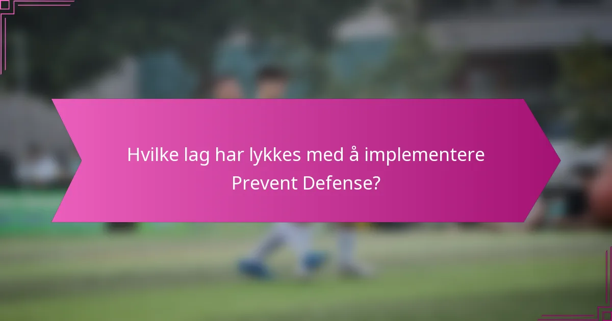 Hvilke lag har lykkes med å implementere Prevent Defense?