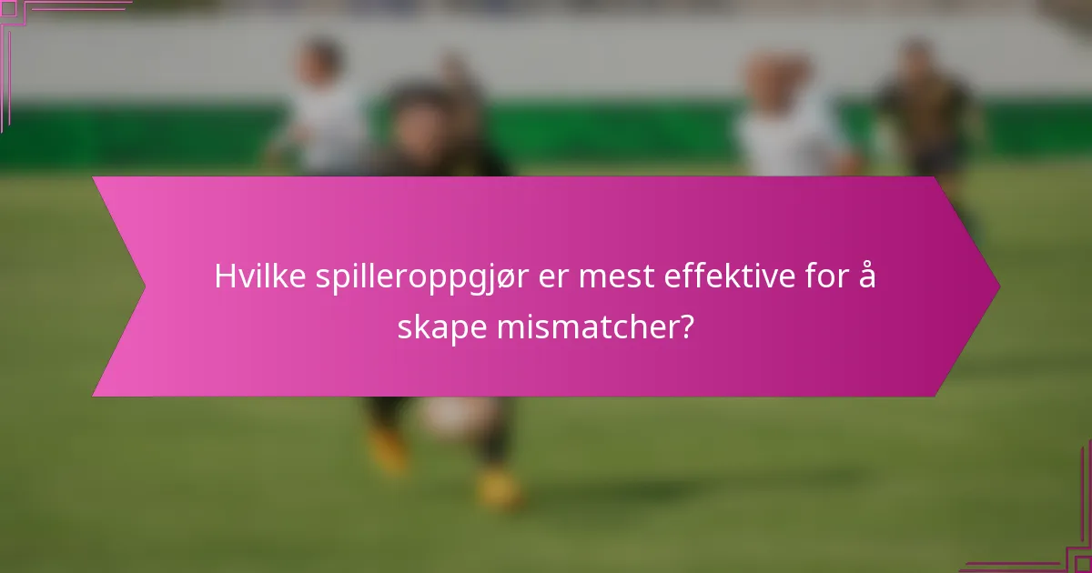 Hvilke spilleroppgjør er mest effektive for å skape mismatcher?