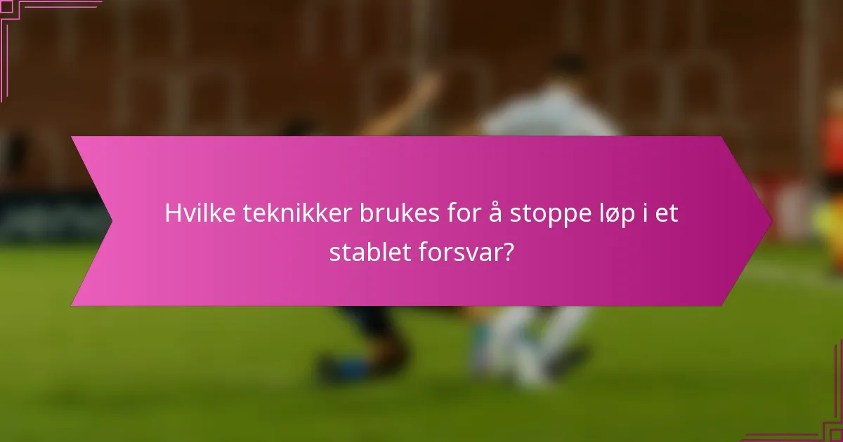 Hvilke teknikker brukes for å stoppe løp i et stablet forsvar?