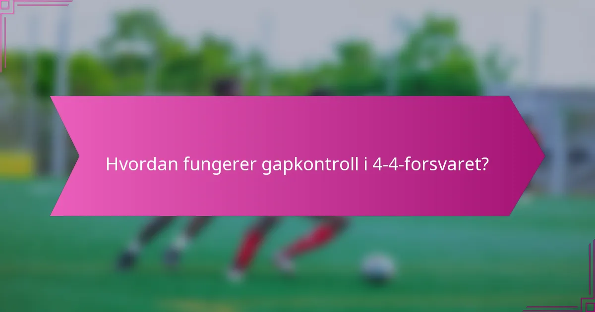 Hvordan fungerer gapkontroll i 4-4-forsvaret?
