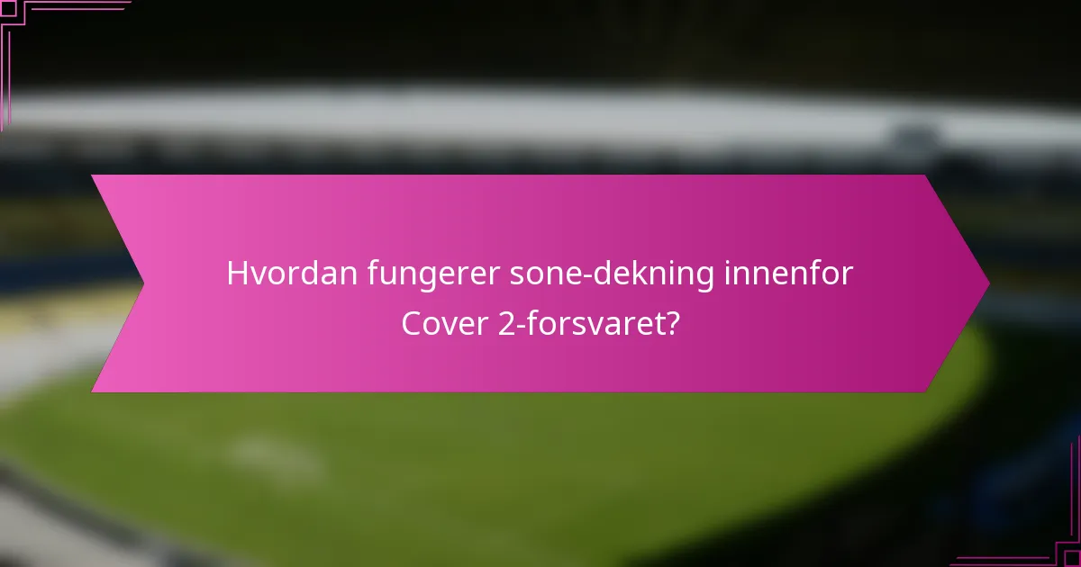 Hvordan fungerer sone-dekning innenfor Cover 2-forsvaret?
