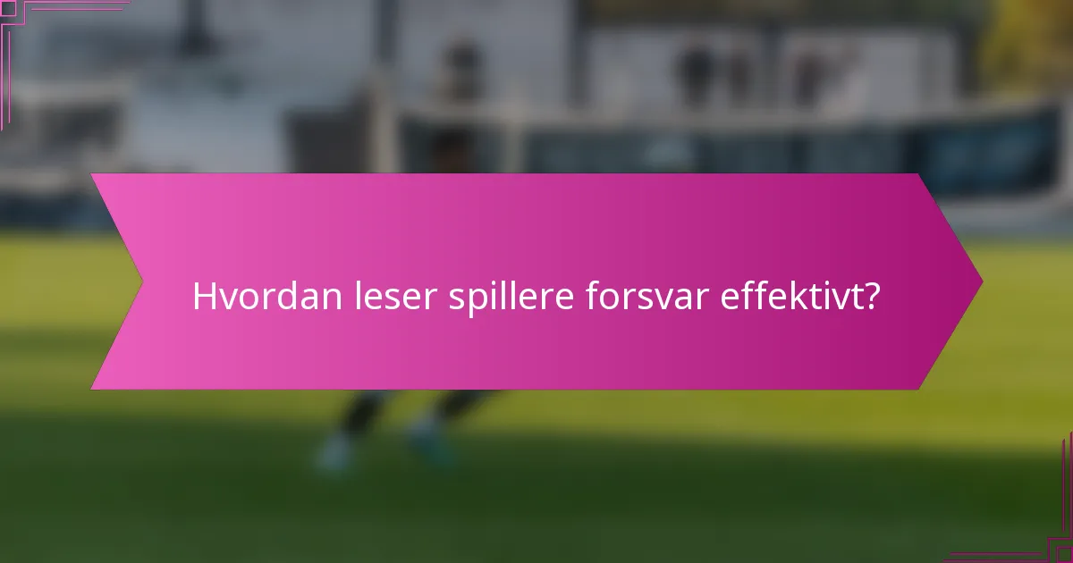 Hvordan leser spillere forsvar effektivt?