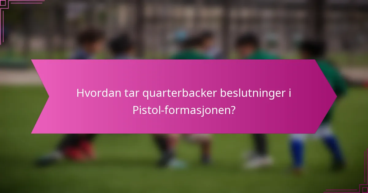 Hvordan tar quarterbacker beslutninger i Pistol-formasjonen?